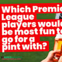 Which players would be the most fun to go for a pint with? A new episode of Fantasy Five-A-Side ‘investigates’