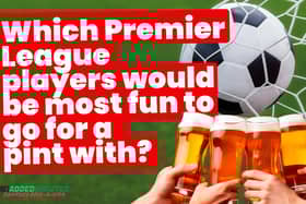 Which players would be the most fun to go for a pint with? A new episode of Fantasy Five-A-Side ‘investigates’