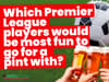 Which players would be the most fun to go for a pint with? A new episode of Fantasy Five-A-Side ‘investigates’