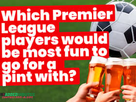 Which players would be the most fun to go for a pint with? A new episode of Fantasy Five-A-Side ‘investigates’